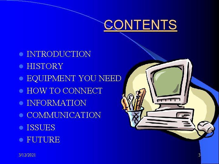 CONTENTS l l l l INTRODUCTION HISTORY EQUIPMENT YOU NEED HOW TO CONNECT INFORMATION