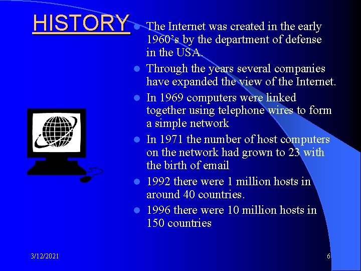 HISTORY l The Internet was created in the early l l l 3/12/2021 1960’s