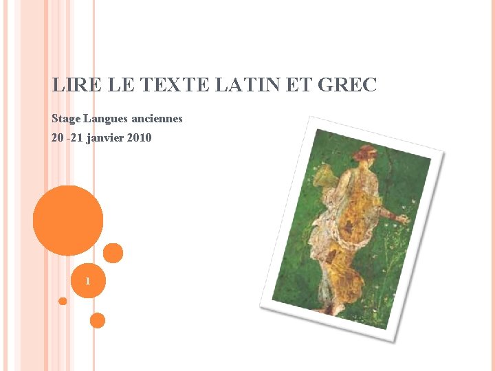 LIRE LE TEXTE LATIN ET GREC Stage Langues anciennes 20 -21 janvier 2010 1