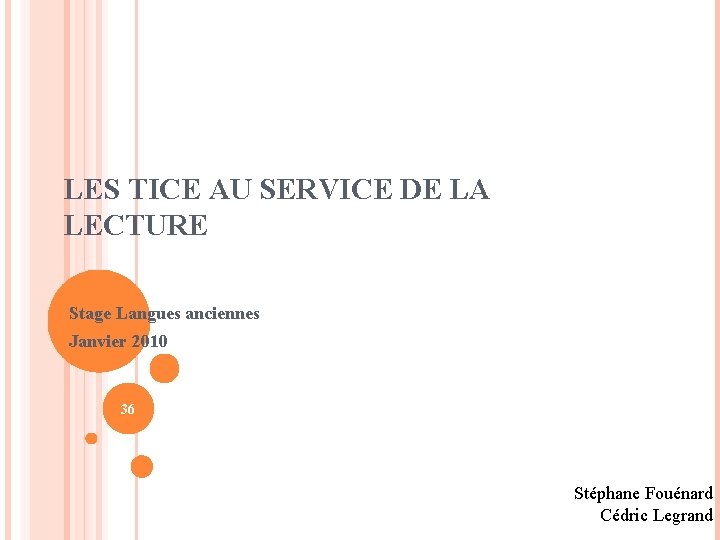 LES TICE AU SERVICE DE LA LECTURE Stage Langues anciennes Janvier 2010 36 Stéphane