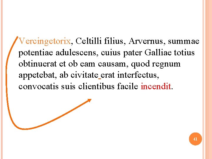 Vercingetorix, Celtilli filius, Arvernus, summae potentiae adulescens, cuius pater Galliae totius obtinuerat et ob