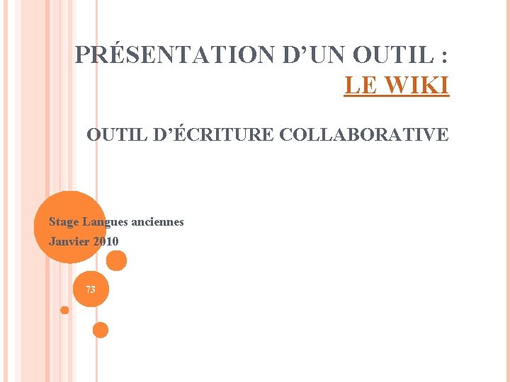 PRÉSENTATION D’UN OUTIL : LE WIKI OUTIL D’ÉCRITURE COLLABORATIVE Stage Langues anciennes Janvier 2010