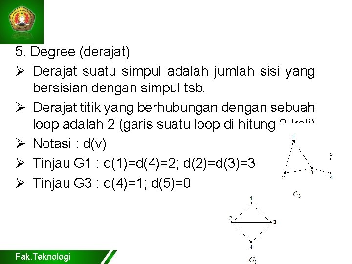 5. Degree (derajat) Ø Derajat suatu simpul adalah jumlah sisi yang bersisian dengan simpul