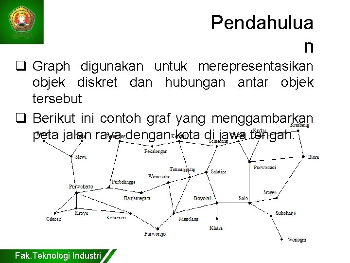 Pendahulua n q Graph digunakan untuk merepresentasikan objek diskret dan hubungan antar objek tersebut