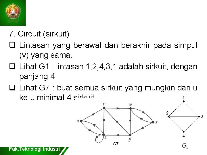 7. Circuit (sirkuit) q Lintasan yang berawal dan berakhir pada simpul (v) yang sama.