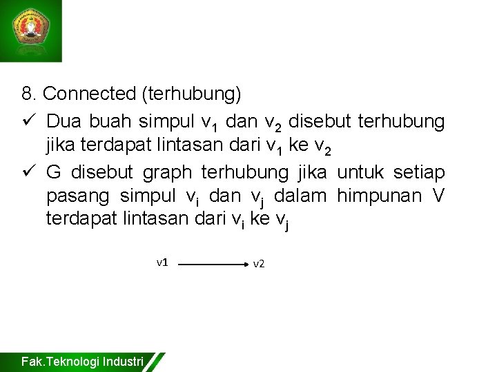 8. Connected (terhubung) ü Dua buah simpul v 1 dan v 2 disebut terhubung