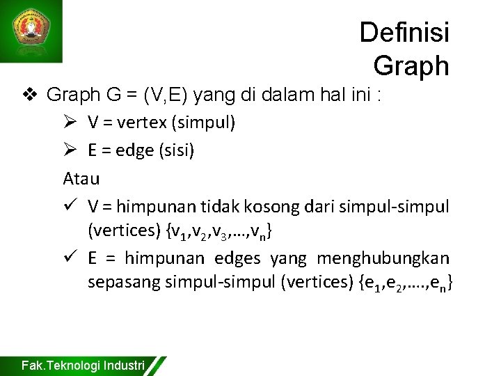 Definisi Graph v Graph G = (V, E) yang di dalam hal ini :