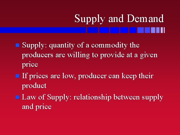 Supply and Demand Supply: quantity of a commodity the producers are willing to provide