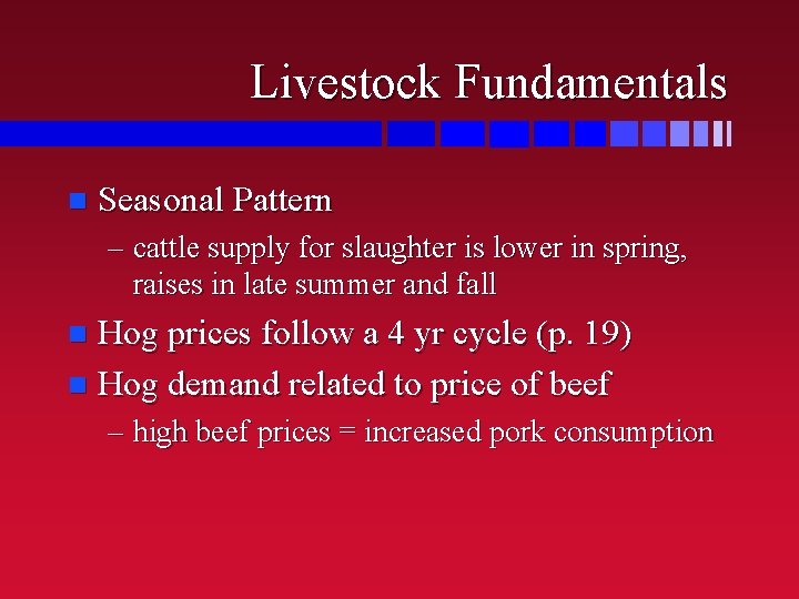 Livestock Fundamentals n Seasonal Pattern – cattle supply for slaughter is lower in spring,