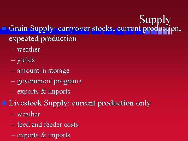 n Supply Grain Supply: carryover stocks, current production, expected production – weather – yields