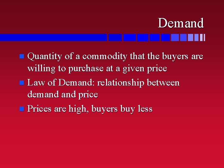 Demand Quantity of a commodity that the buyers are willing to purchase at a