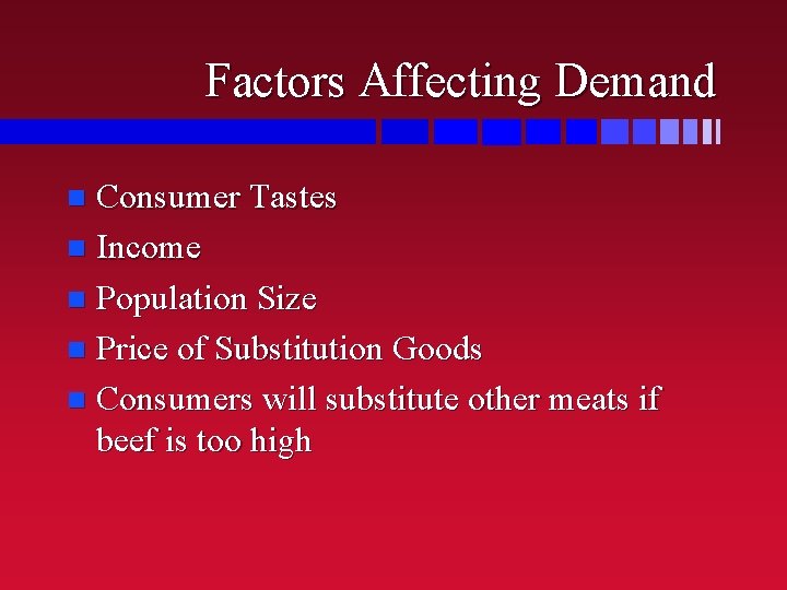 Factors Affecting Demand Consumer Tastes n Income n Population Size n Price of Substitution