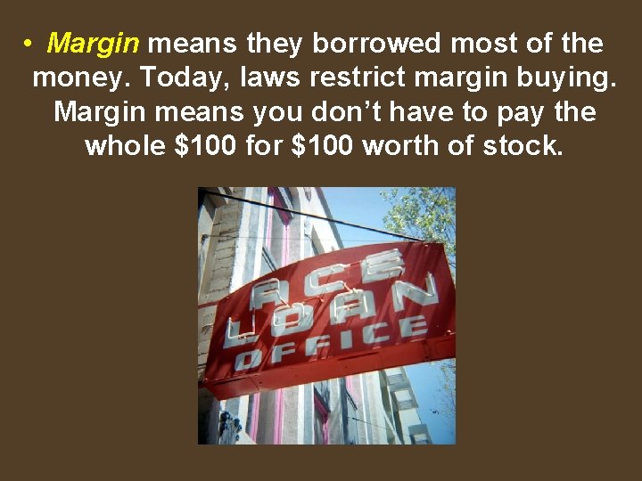  • Margin means they borrowed most of the money. Today, laws restrict margin