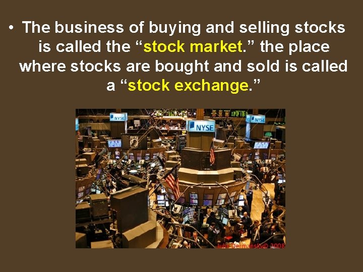  • The business of buying and selling stocks is called the “stock market.