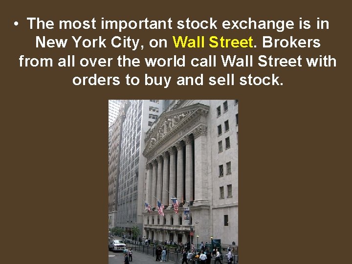  • The most important stock exchange is in New York City, on Wall