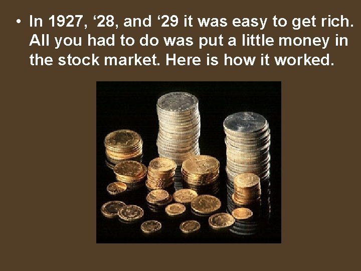  • In 1927, ‘ 28, and ‘ 29 it was easy to get