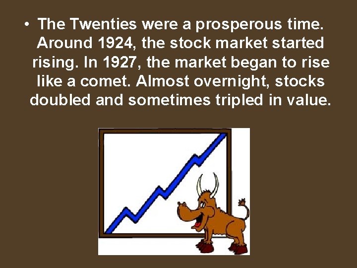  • The Twenties were a prosperous time. Around 1924, the stock market started