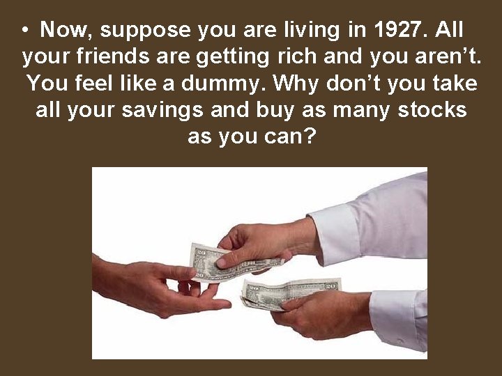  • Now, suppose you are living in 1927. All your friends are getting