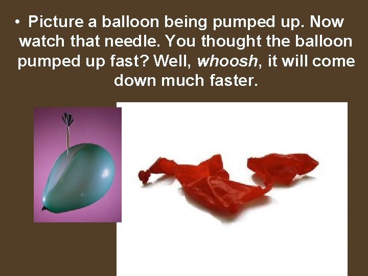  • Picture a balloon being pumped up. Now watch that needle. You thought