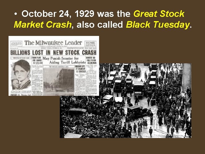  • October 24, 1929 was the Great Stock Market Crash, also called Black