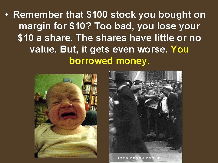  • Remember that $100 stock you bought on margin for $10? Too bad,