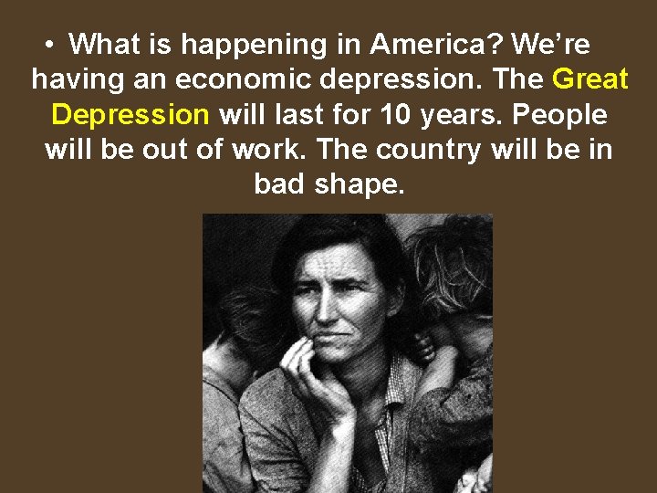  • What is happening in America? We’re having an economic depression. The Great