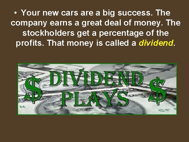  • Your new cars are a big success. The company earns a great