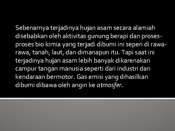 Sebenarnya terjadinya hujan asam secara alamiah disebabkan oleh aktivitas gunung berapi dan proses bio