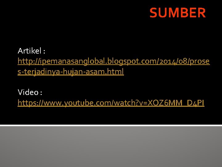 SUMBER Artikel : http: //ipemanasanglobal. blogspot. com/2014/08/prose s-terjadinya-hujan-asam. html Video : https: //www. youtube.