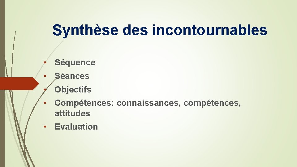 Synthèse des incontournables • Séquence • Séances • Objectifs • Compétences: connaissances, compétences, attitudes