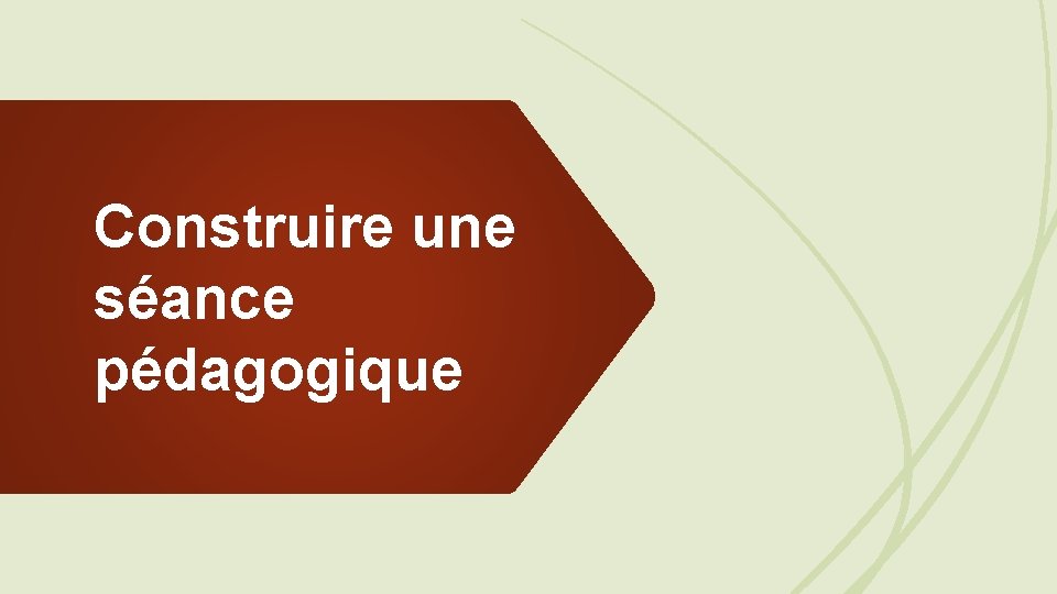 Construire une séance pédagogique 