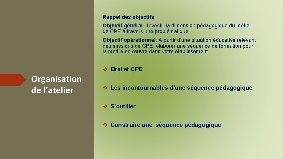 Rappel des objectifs Objectif général : Investir la dimension pédagogique du métier de CPE