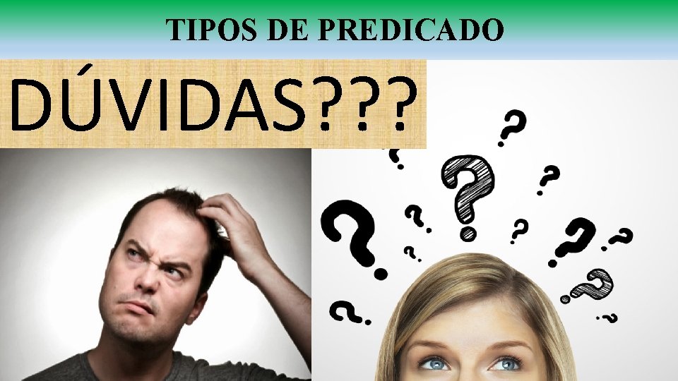 TIPOS DE PREDICADO DÚVIDAS? ? ? 