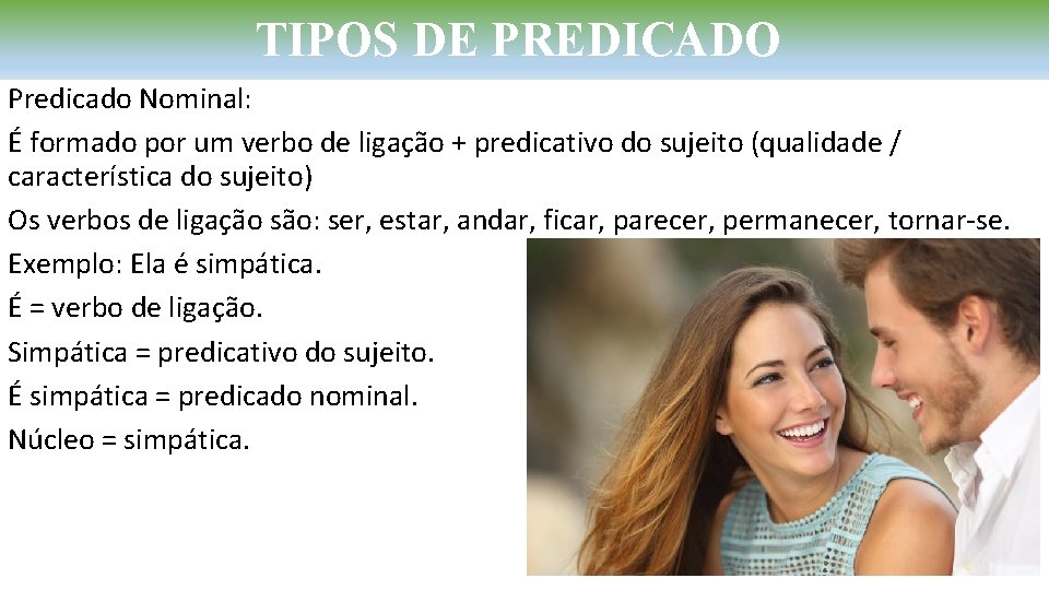 TIPOS DE PREDICADO Predicado Nominal: É formado por um verbo de ligação + predicativo