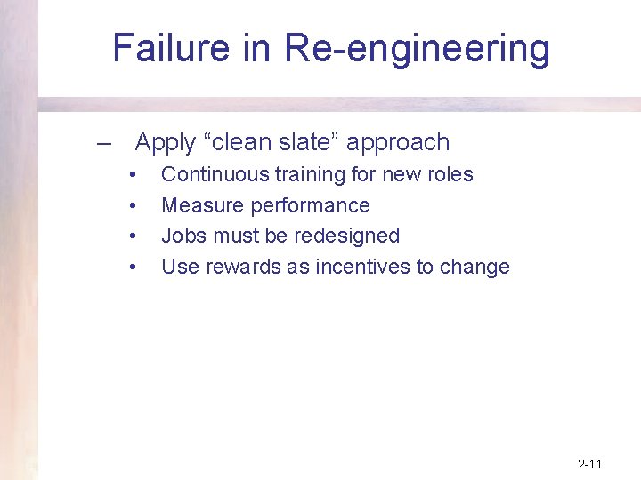 Failure in Re-engineering – Apply “clean slate” approach • • Continuous training for new