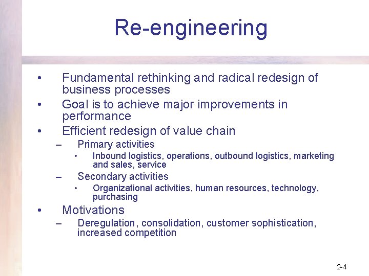 Re-engineering • Fundamental rethinking and radical redesign of business processes Goal is to achieve