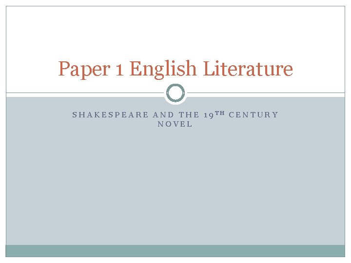 Paper 1 English Literature SHAKESPEARE AND THE 19 TH CENTURY NOVEL 