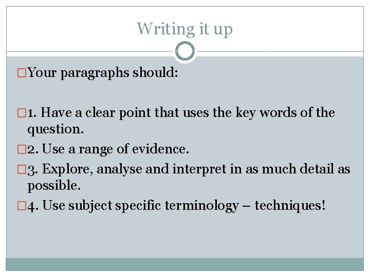 Writing it up �Your paragraphs should: � 1. Have a clear point that uses