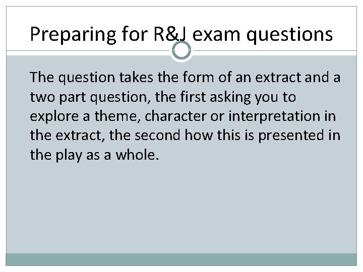 Preparing for R&J exam questions The question takes the form of an extract and