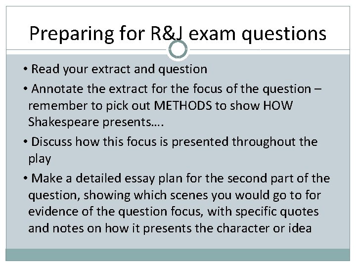 Preparing for R&J exam questions • Read your extract and question • Annotate the