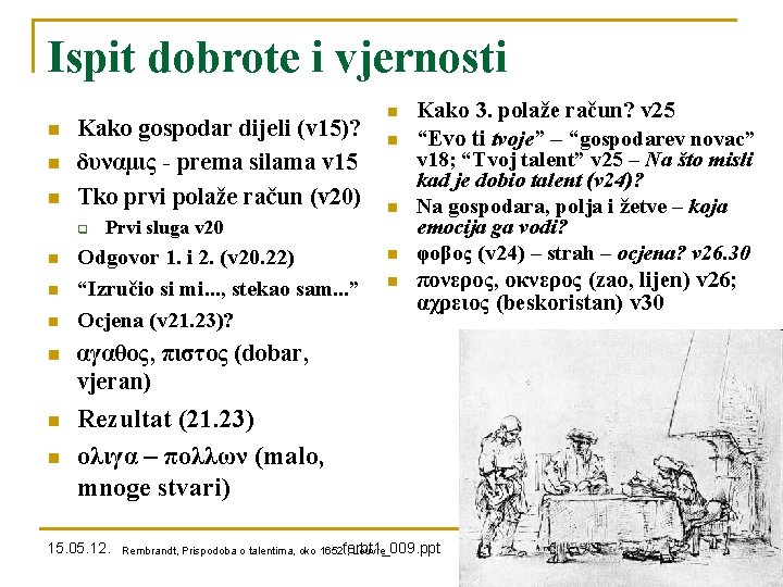 Ispit dobrote i vjernosti n n n Kako gospodar dijeli (v 15)? δυναμις -