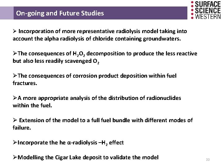 On-going and Future Studies Ø Incorporation of more representative radiolysis model taking into account On-going and Future Studies Ø Incorporation of more representative radiolysis model taking into account
