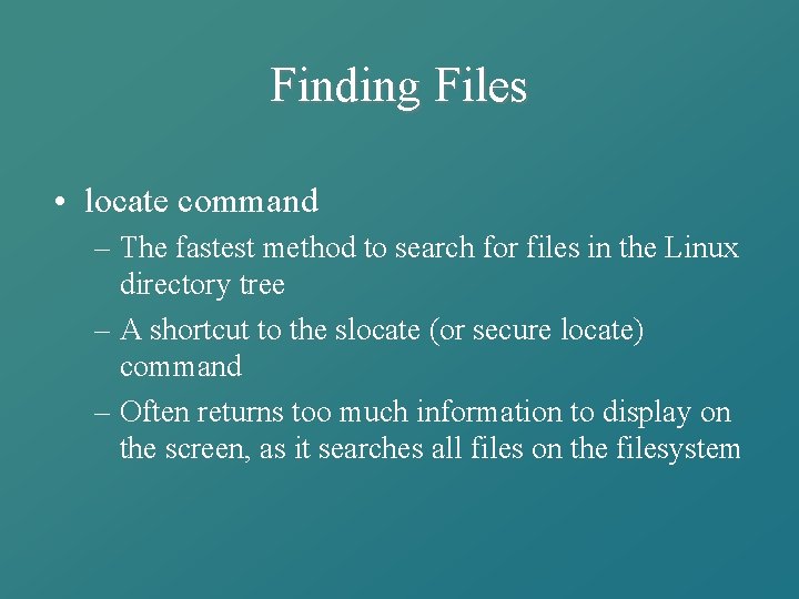 Finding Files • locate command – The fastest method to search for files in