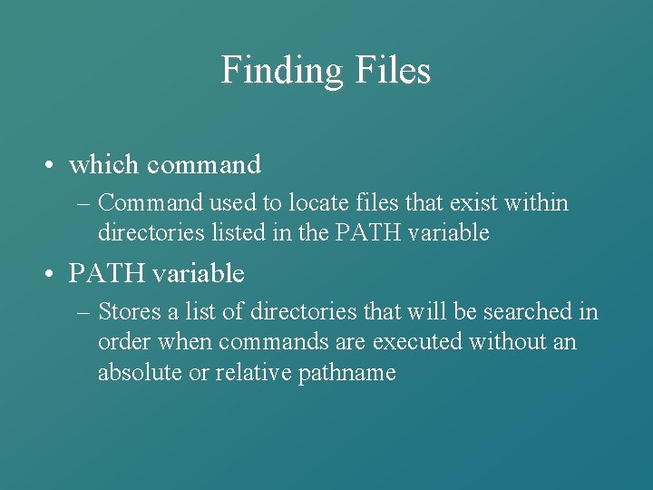 Finding Files • which command – Command used to locate files that exist within