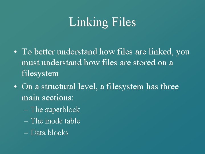 Linking Files • To better understand how files are linked, you must understand how