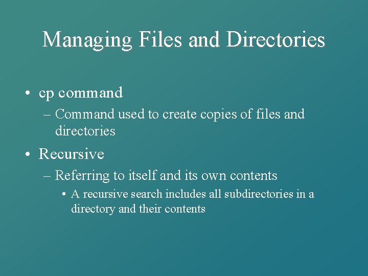 Managing Files and Directories • cp command – Command used to create copies of