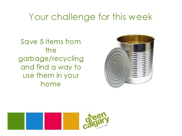 Your challenge for this week Save 5 items from the garbage/recycling and find a