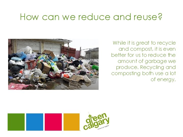 How can we reduce and reuse? While it is great to recycle and compost,