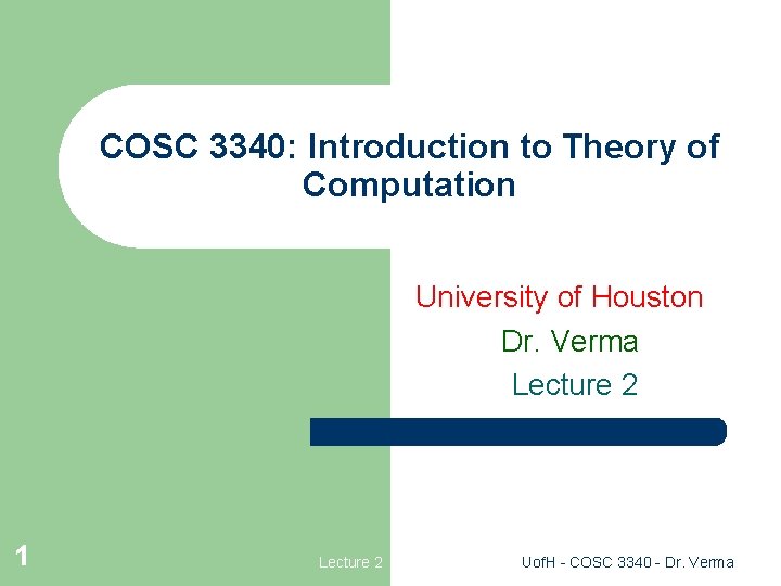 COSC 3340: Introduction to Theory of Computation University of Houston Dr. Verma Lecture 2