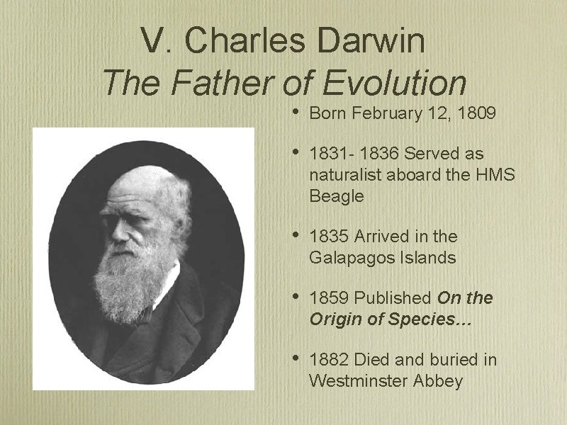 V. Charles Darwin The Father of Evolution • Born February 12, 1809 • 1831